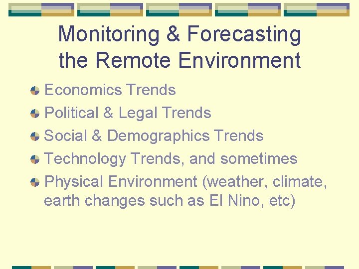 Monitoring & Forecasting the Remote Environment Economics Trends Political & Legal Trends Social &