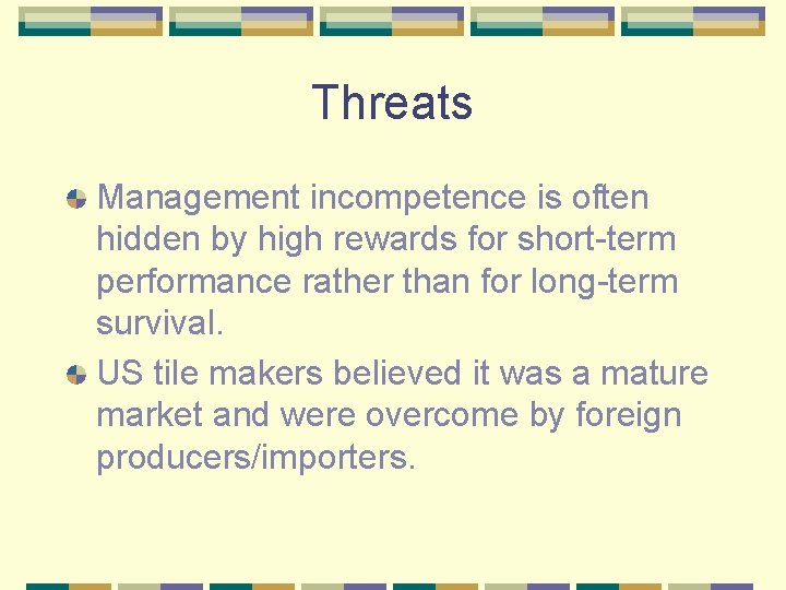 Threats Management incompetence is often hidden by high rewards for short-term performance rather than