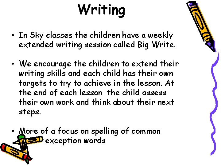 Writing • In Sky classes the children have a weekly extended writing session called
