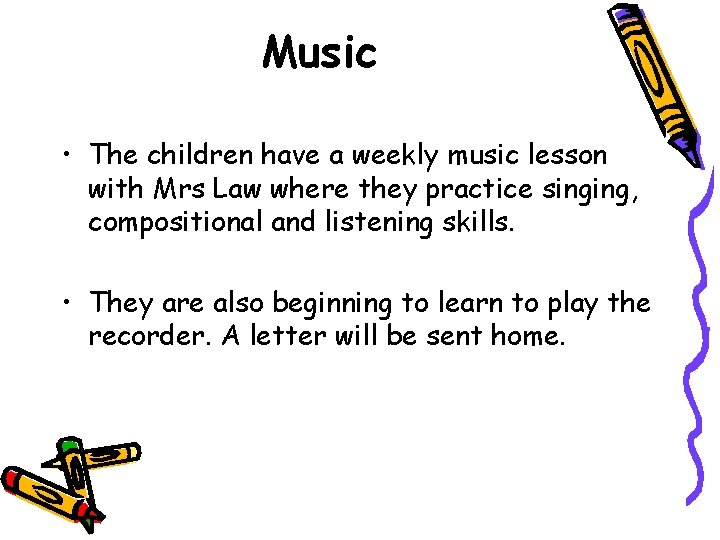 Music • The children have a weekly music lesson with Mrs Law where they