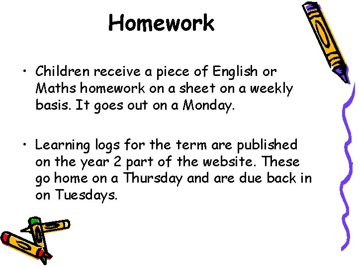 Homework • Children receive a piece of English or Maths homework on a sheet