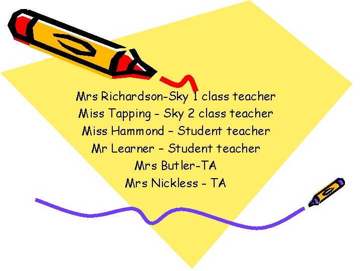 Mrs Richardson-Sky 1 class teacher Miss Tapping - Sky 2 class teacher Miss Hammond