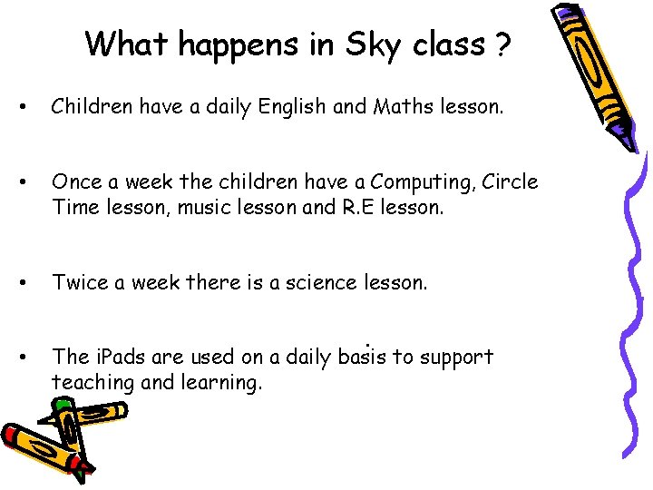 What happens in Sky class ? • Children have a daily English and Maths