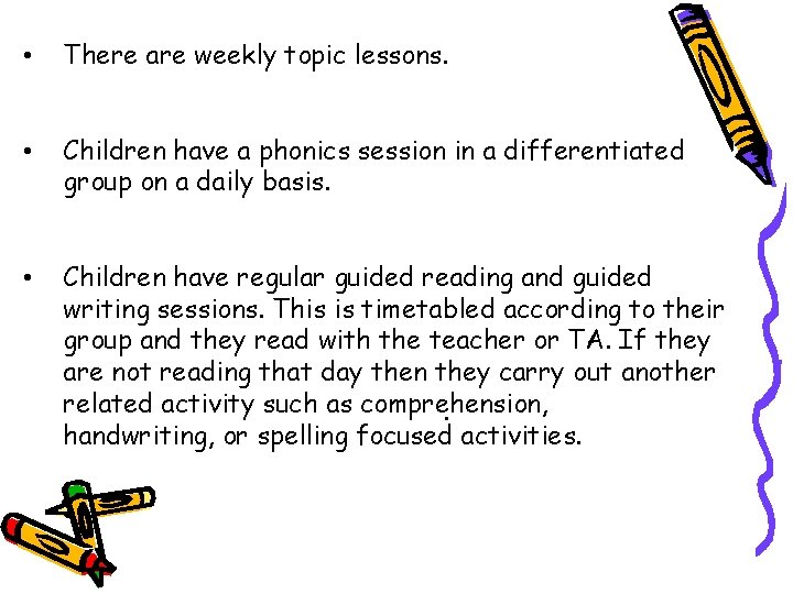  • There are weekly topic lessons. • Children have a phonics session in