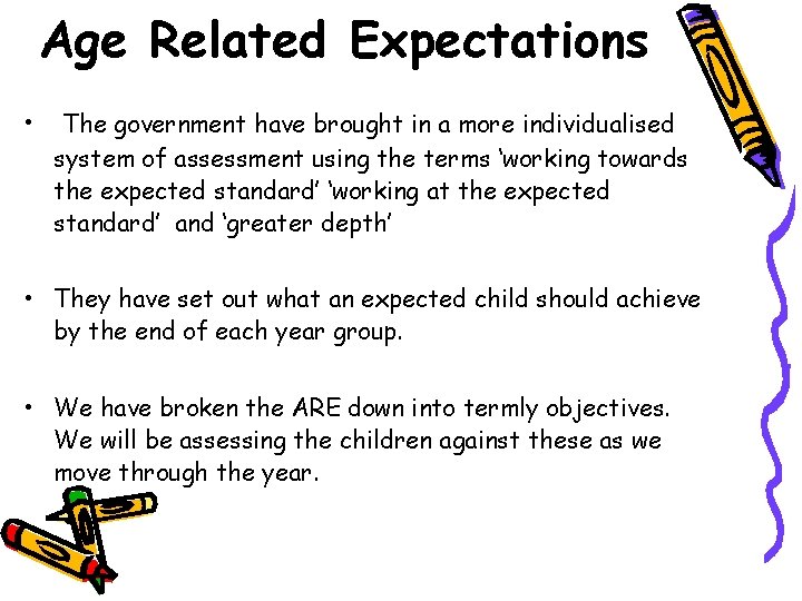 Age Related Expectations • The government have brought in a more individualised system of