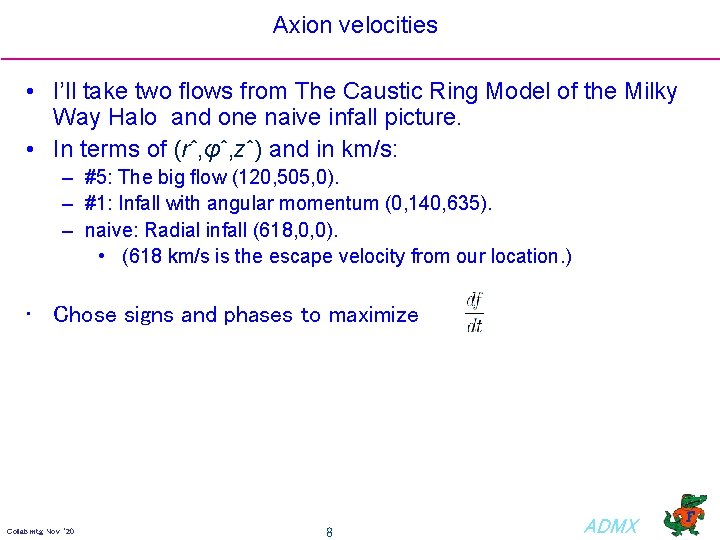 Axion velocities • I’ll take two ﬂows from The Caustic Ring Model of the