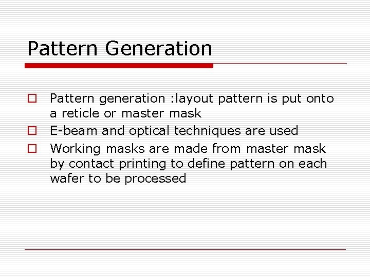 Pattern Generation o Pattern generation : layout pattern is put onto a reticle or