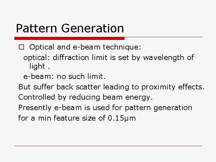 Pattern Generation o Optical and e-beam technique: optical: diffraction limit is set by wavelength