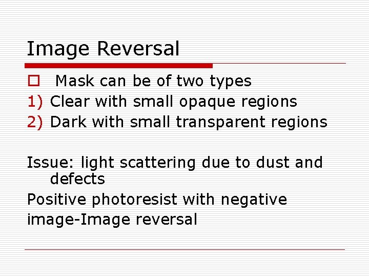 Image Reversal o Mask can be of two types 1) Clear with small opaque