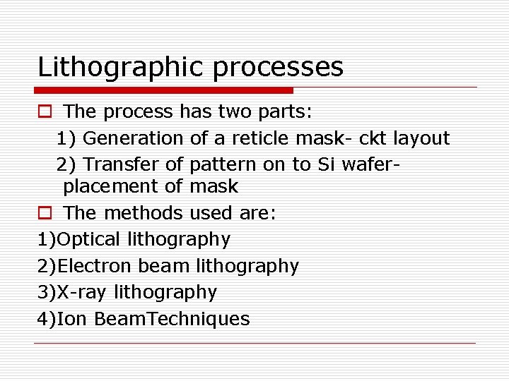 Lithographic processes o The process has two parts: 1) Generation of a reticle mask-