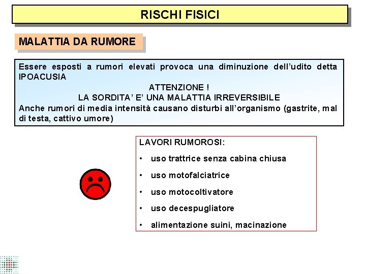 RISCHI FISICI MALATTIA DA RUMORE Essere esposti a rumori elevati provoca una diminuzione dell’udito