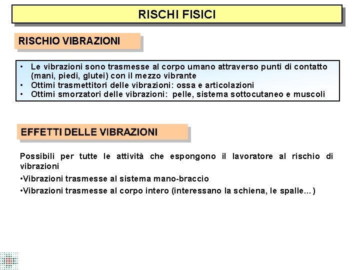 RISCHI FISICI RISCHIO VIBRAZIONI • Le vibrazioni sono trasmesse al corpo umano attraverso punti