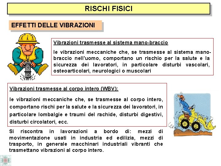 RISCHI FISICI EFFETTI DELLE VIBRAZIONI Vibrazioni trasmesse al sistema mano braccio le vibrazioni meccaniche