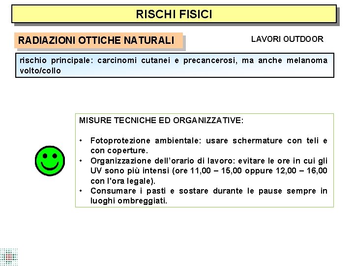 RISCHI FISICI RADIAZIONI OTTICHE NATURALI LAVORI OUTDOOR rischio principale: carcinomi cutanei e precancerosi, ma