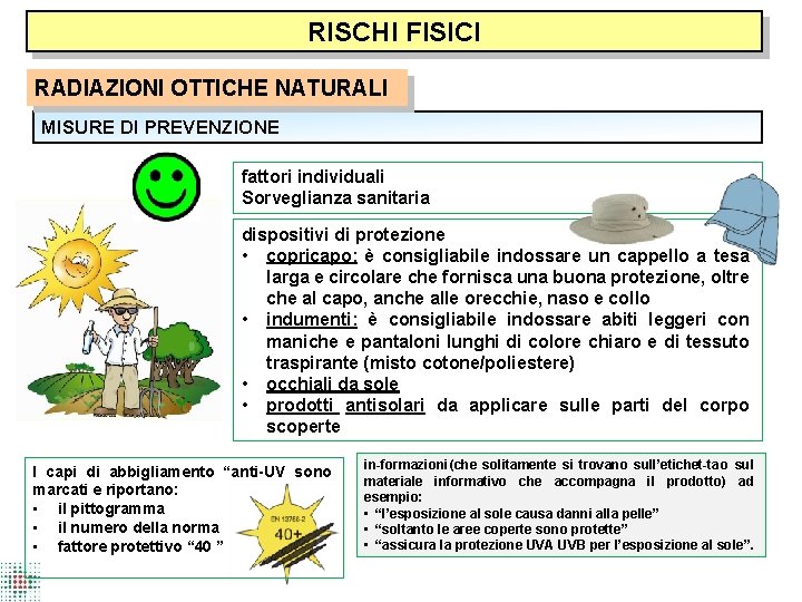 RISCHI FISICI RADIAZIONI OTTICHE NATURALI MISURE DI PREVENZIONE fattori individuali Sorveglianza sanitaria dispositivi di