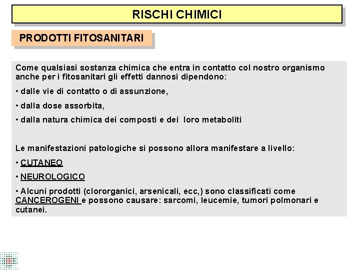 RISCHI CHIMICI PRODOTTI FITOSANITARI Come qualsiasi sostanza chimica che entra in contatto col nostro