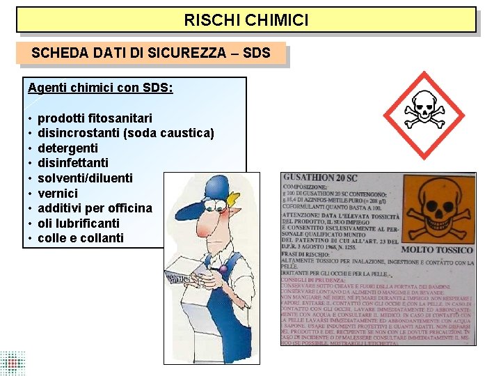 RISCHI CHIMICI SCHEDA DATI DI SICUREZZA – SDS Agenti chimici con SDS: • •