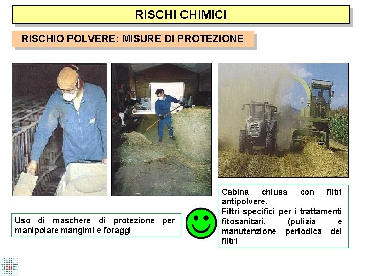RISCHI CHIMICI RISCHIO POLVERE: MISURE DI PROTEZIONE Uso di maschere di protezione per manipolare