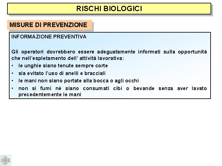 RISCHI BIOLOGICI MISURE DI PREVENZIONE INFORMAZIONE PREVENTIVA Gli operatori dovrebbero essere adeguatamente informati sulla