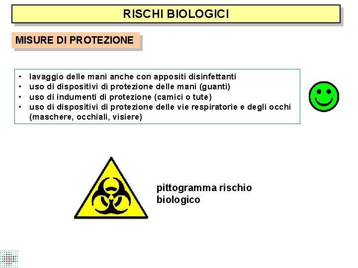 RISCHI BIOLOGICI MISURE DI PROTEZIONE • • lavaggio delle mani anche con appositi disinfettanti