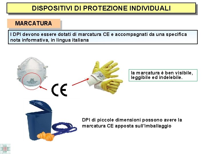 DISPOSITIVI DI PROTEZIONE INDIVIDUALI MARCATURA I DPI devono essere dotati di marcatura CE e