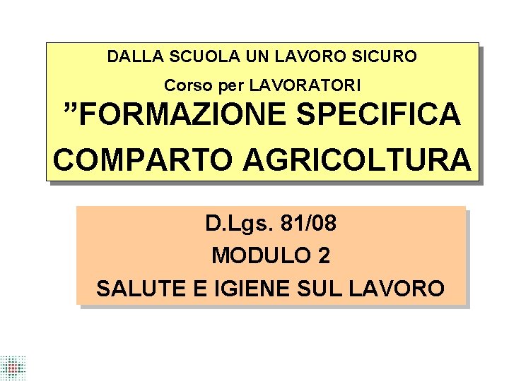 DALLA SCUOLA UN LAVORO SICURO Corso per LAVORATORI ”FORMAZIONE SPECIFICA COMPARTO AGRICOLTURA D. Lgs.