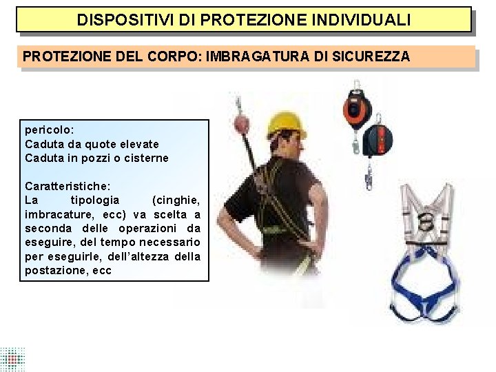 DISPOSITIVI DI PROTEZIONE INDIVIDUALI PROTEZIONE DEL CORPO: IMBRAGATURA DI SICUREZZA pericolo: Caduta da quote