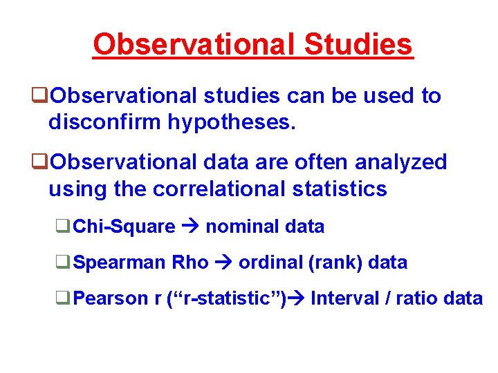 Observational Studies q. Observational studies can be used to disconfirm hypotheses. q. Observational data