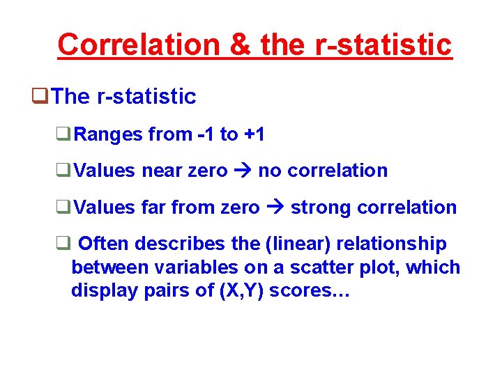 Correlation & the r-statistic q. The r-statistic q. Ranges from -1 to +1 q.