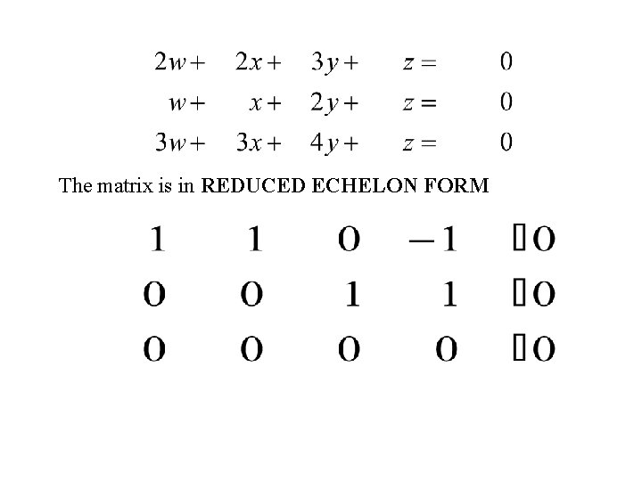 The matrix is in REDUCED ECHELON FORM 