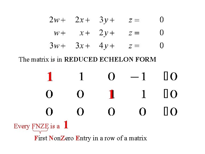 The matrix is in REDUCED ECHELON FORM 1 1 Every FNZE is a 1