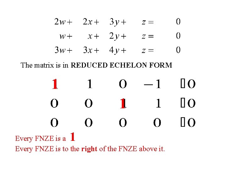 The matrix is in REDUCED ECHELON FORM 1 1 1 Every FNZE is a