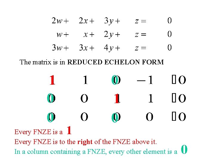 The matrix is in REDUCED ECHELON FORM 1 0 0 1 0 Every FNZE