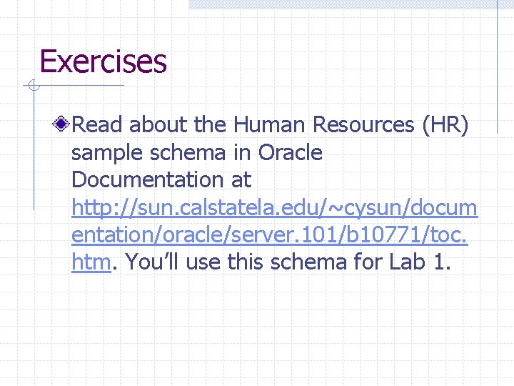 Exercises Read about the Human Resources (HR) sample schema in Oracle Documentation at http: Exercises Read about the Human Resources (HR) sample schema in Oracle Documentation at http: