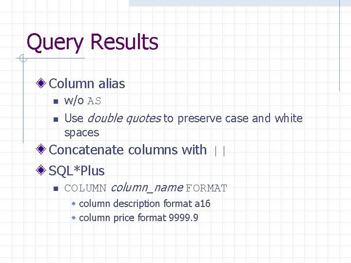 Query Results Column alias n n w/o AS Use double quotes to preserve case Query Results Column alias n n w/o AS Use double quotes to preserve case