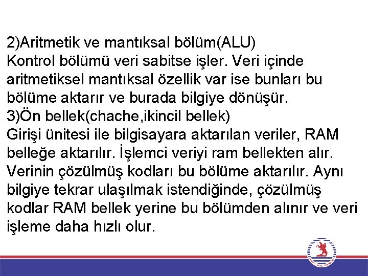 2)Aritmetik ve mantıksal bölüm(ALU) Kontrol bölümü veri sabitse işler. Veri içinde aritmetiksel mantıksal özellik