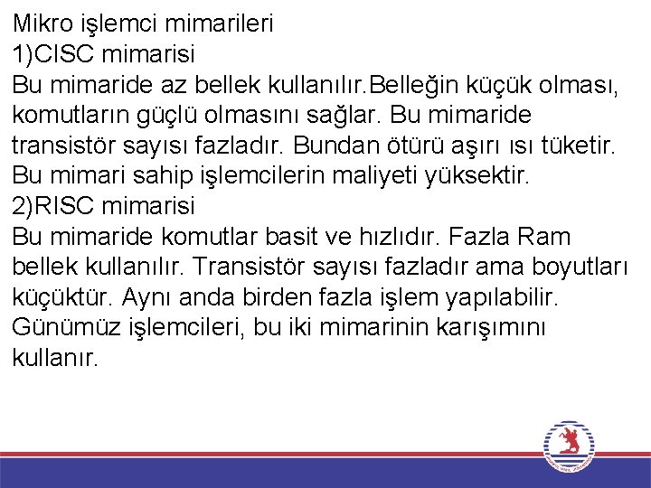 Mikro işlemci mimarileri 1)CISC mimarisi Bu mimaride az bellek kullanılır. Belleğin küçük olması, komutların