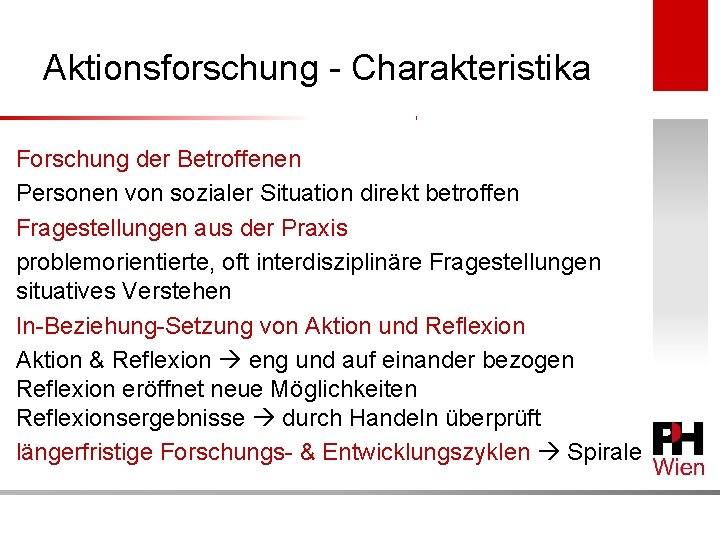 Aktionsforschung - Charakteristika Forschung der Betroffenen Personen von sozialer Situation direkt betroffen Fragestellungen aus