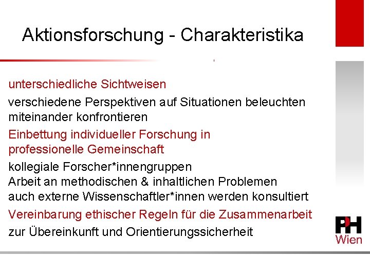 Aktionsforschung - Charakteristika unterschiedliche Sichtweisen verschiedene Perspektiven auf Situationen beleuchten miteinander konfrontieren Einbettung individueller