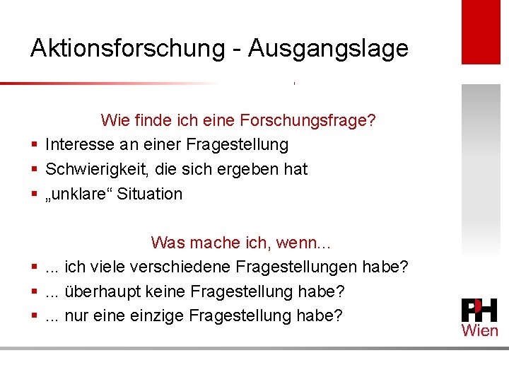 Aktionsforschung - Ausgangslage Wie finde ich eine Forschungsfrage? § Interesse an einer Fragestellung §