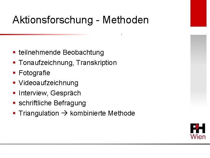 Aktionsforschung - Methoden § § § § teilnehmende Beobachtung Tonaufzeichnung, Transkription Fotografie Videoaufzeichnung Interview,