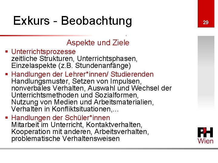 Exkurs - Beobachtung Aspekte und Ziele § Unterrichtsprozesse zeitliche Strukturen, Unterrichtsphasen, Einzelaspekte (z. B.