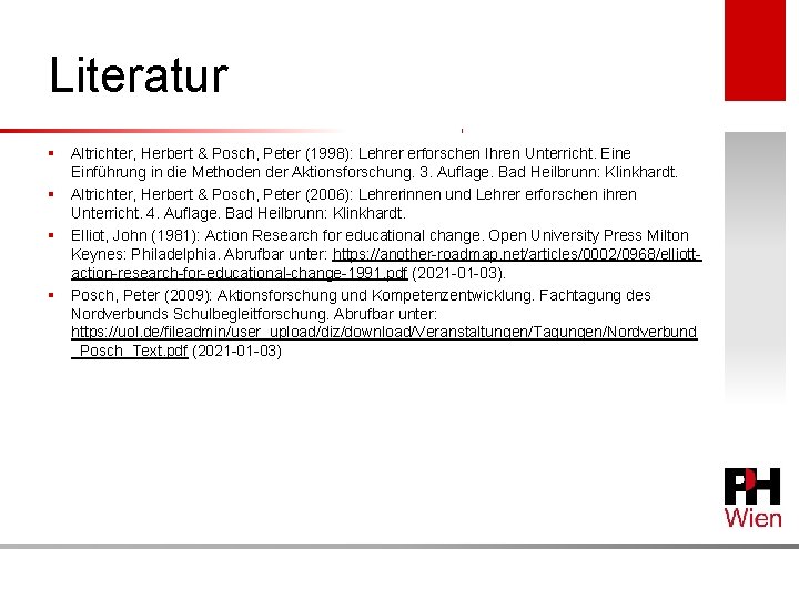 Literatur § Altrichter, Herbert & Posch, Peter (1998): Lehrer erforschen Ihren Unterricht. Eine Einführung