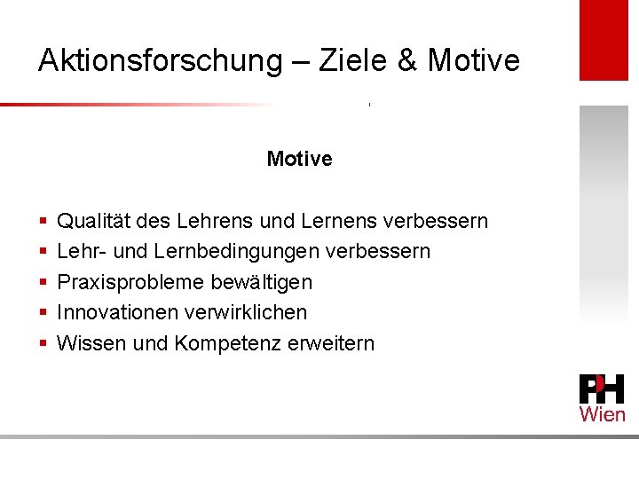 Aktionsforschung – Ziele & Motive § § § Qualität des Lehrens und Lernens verbessern