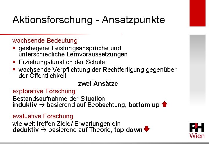 Aktionsforschung - Ansatzpunkte wachsende Bedeutung § gestiegene Leistungsansprüche und unterschiedliche Lernvoraussetzungen § Erziehungsfunktion der