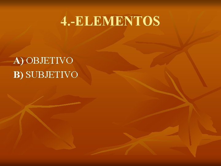 4. -ELEMENTOS A) OBJETIVO B) SUBJETIVO 