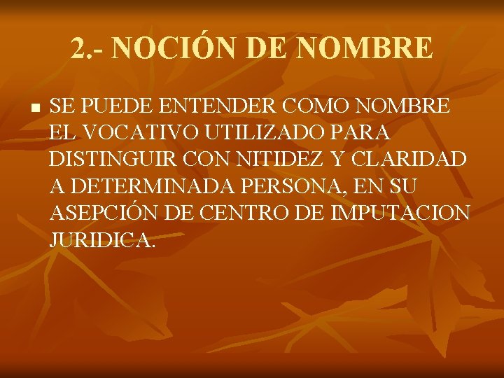 2. - NOCIÓN DE NOMBRE n SE PUEDE ENTENDER COMO NOMBRE EL VOCATIVO UTILIZADO