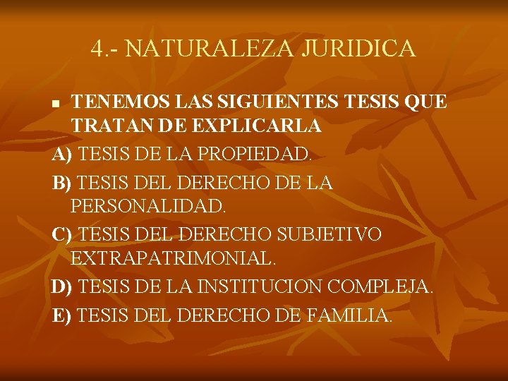 4. - NATURALEZA JURIDICA TENEMOS LAS SIGUIENTES TESIS QUE TRATAN DE EXPLICARLA A) TESIS