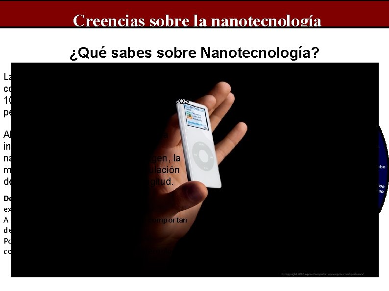 Creencias sobre la nanotecnología ¿Qué sabes sobre Nanotecnología? La nanotecnología es el entendimiento y