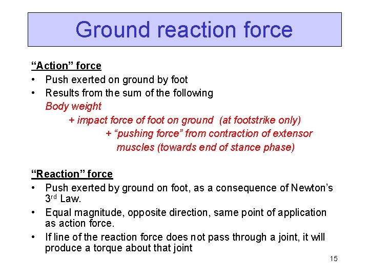 Ground reaction force “Action” force • Push exerted on ground by foot • Results